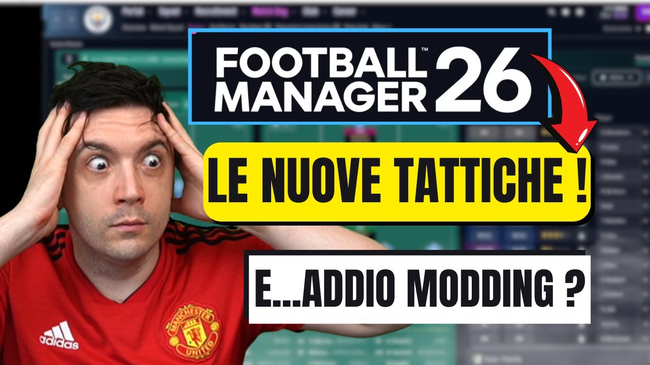 FM26 CHIUDE PER SEMPRE COL PASSATO, DOVREMO REIMPARARE TUTTO DA ZERO NEL CREARE LE TATTICHE