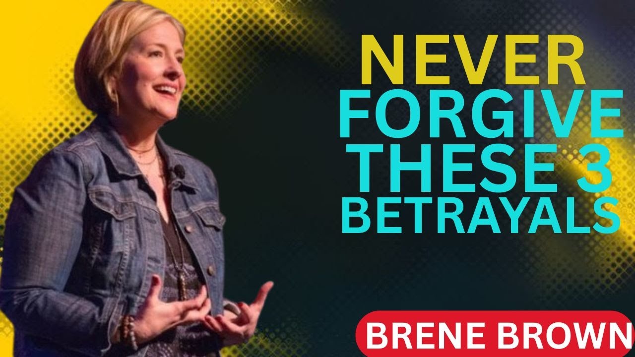 NEVER FORGIVE THESE 3 BETRAYALS IN RELATIONSHIPS.in Brene Brown style