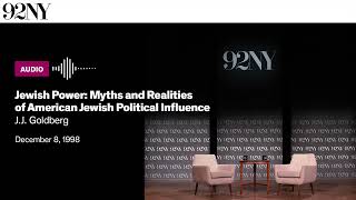 Jewish Power: Myths and Realities of American Jewish Political Influence with J.J. Goldberg (1998)