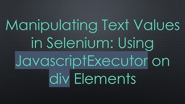 Manipulating Text Values in Selenium: Using JavascriptExecutor on div Elements
