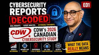 Cybersecurity Reports Decoded - E01 - CDW’s 2026 Canadian Cybersecurity Study
