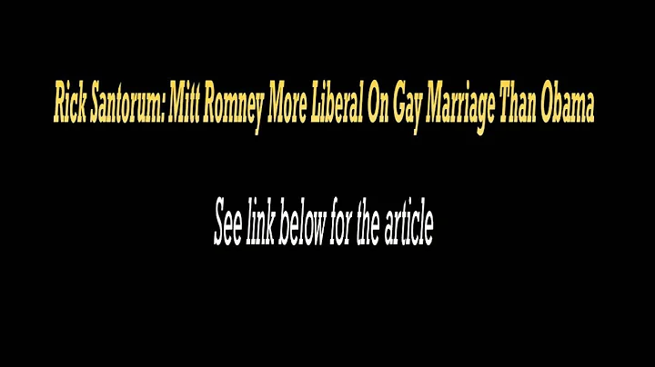 Santorum: "Mitt Romney More Liberal On Gay marriage Than Obama"