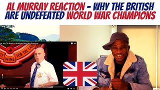 FIRST TIME EVER REACTING TO AL MURRAY "Why The British Are Undefeated World War Champions"