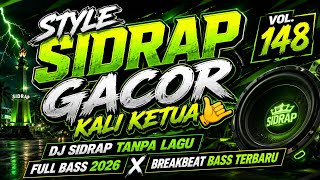STYLE SIDRAP GACOR KALI KETUA 🤙 DJ SIDRAP TANPA LAGU VOL.148 FULL BASS 2026 X BREAKBEAT BASS TERBARU