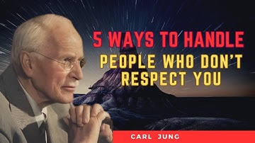 5 Ways To Handle People Who Don’t Respect You - Carl Jung
