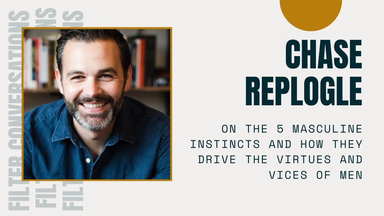 Chase Replogle on The 5 Masculine Instincts and How They Drive the Virtues and Vices of Men
