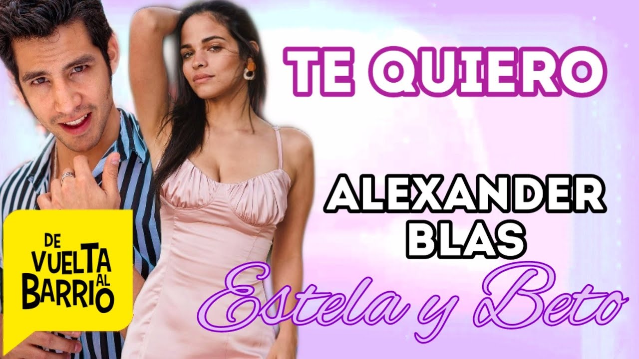 Te Quiero  Alexander Blas Canción de Estela y Beto De Vuelta Al Barrio 4ta Temp ♥