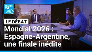 Mondial 2026 : Espagne-Argentine, une finale inédite et le doublé pour Messi ? • FRANCE 24
