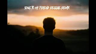 Song to my friend reggae remixx