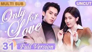 Only For Love[MultiSub/FULL HD]▶31Hot Journalist💗Grim CEO💋Began with Temptation #DylanWang#BaiLu