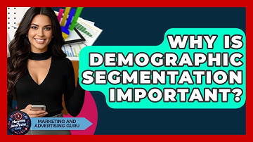 Why Is Demographic Segmentation Important? - Marketing and Advertising Guru