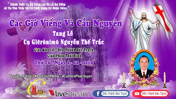 Trực Tiếp- Các Giờ Viếng Và Cầu Nguyện - Lễ Tang Cụ Giêrônimô Nguyễn Thế Trắc - Đền Thánh Bác Trạch