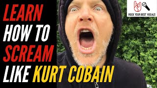 How To Learn To Scream Like Kurt Cobain - WARNING!!! Do NOT Try This At Home, Driving, Etc.