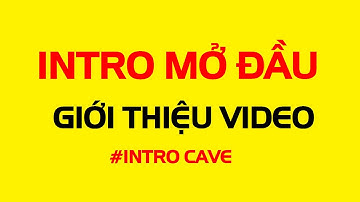 Intro mở đầu giới thiệu video đẹp