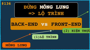 Từ MÔNG LUNG tới Back-End vs Front-End Developer tiết kiệm THỜI GIAN (Kiến trúc và Source)