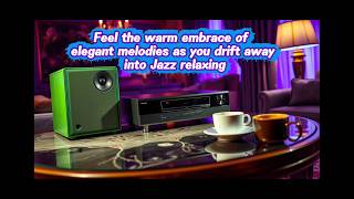 Feel The Warm Embrace Of Elegant Melodies As You Drift Away Into Jazz Relaxing