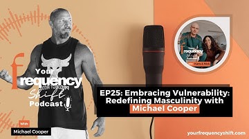 Embracing Vulnerability Redefining Masculinity with Michael Cooper