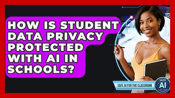 How Is Student Data Privacy Protected With AI In Schools? - Safe AI for The Classroom