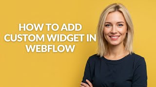 How to Add Custom Widget In Webflow - Julia'sTutorials