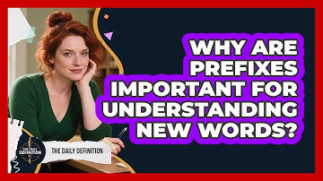 Why Are Prefixes Important For Understanding New Words? - The Daily Definition