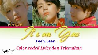 It's on you - Teen Teen [ Color coded lyrics Han/Rom/INA ] lirik sub indo