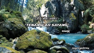 Dj slow remix terbaru_TENANGLAH SAYANG_Souqy_nsprojectrmx_cocok buat santai,bekerja dan perjalanan
