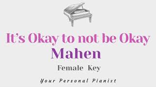 It's Okay to Not Be Okay - Mahen (FEMALE Key Karaoke) - Piano Instrumental Cover