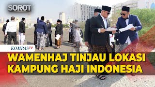 Wamenhaj Tinjau Lokasi Kampung Haji Indonesia di Mekkah: Presiden Masih Bicara dengan Prince MBS