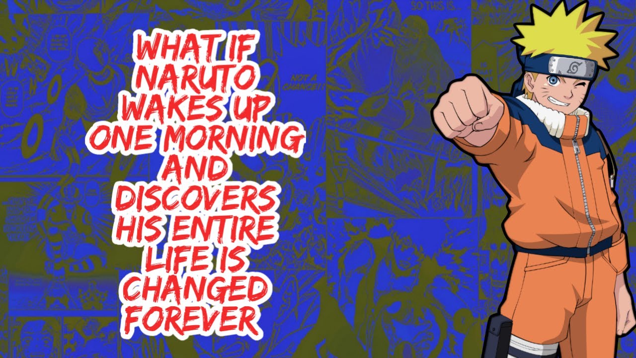 What if Naruto Wakes Up One Morning And Discovers His Entire Life is  Changed Forever | Part 1