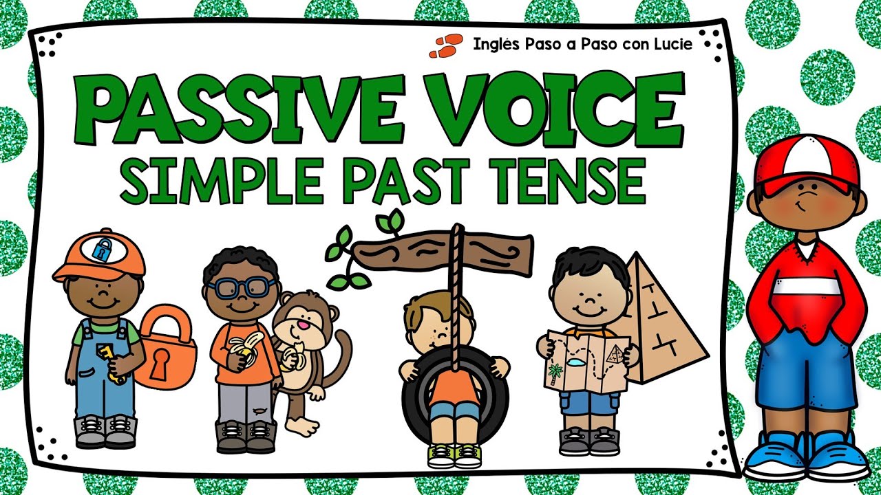 LESSON 25: PASSIVE VOICE SIMPLE PAST TENSE - VOZ ACTIVA Y VOZ PASIVA EN INGLÉS CON PASADO SIMPLE