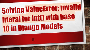 Solving ValueError: invalid literal for int() with base 10 in Django Models