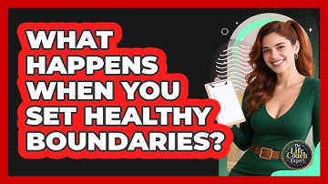 What Happens When You Set Healthy Boundaries? - The Life Coach Expert