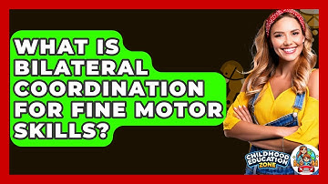 What Is Bilateral Coordination For Fine Motor Skills? - Childhood Education Zone