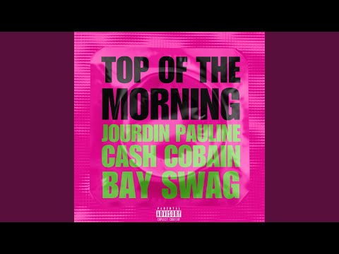 JOURDIN PAULINE - TOP OF THE MORNING (feat. CASH COBAIN & BAY SWAG)