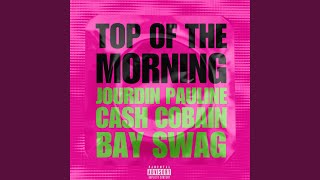 TOP OF THE MORNING (feat. CASH COBAIN & BAY SWAG) - JOURDIN PAULINE
