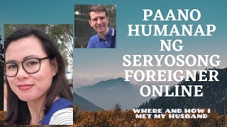 PAANO HUMANAP NG SERYOSONG FOREIGNER ONLINE. TIPS IN FINDING TRUE LOVE ONLINE