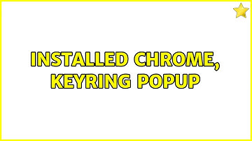 Ubuntu: Installed Chrome, Keyring Popup