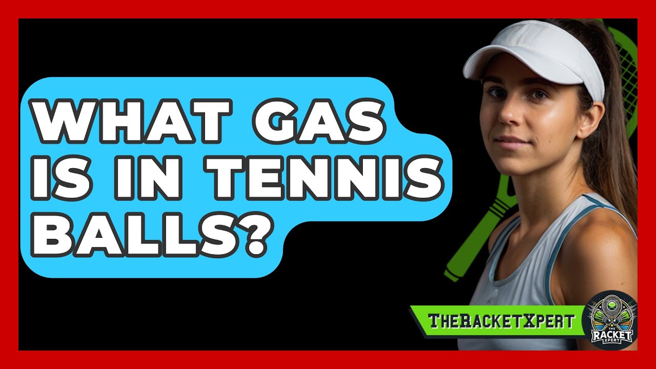 What Gas Is In Tennis Balls? - The Racket Xpert