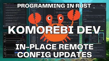 In-Place Remote Config Updates! | Developing in Rust 🦀| Komorebi | Windows 11 Tiling Window Manager