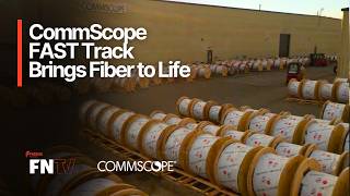 CommScope FAST Track Brings Fiber to Life