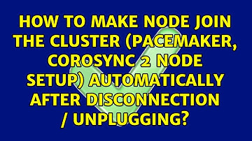 How to make node join the cluster (Pacemaker, Corosync 2 node setup) automatically after...