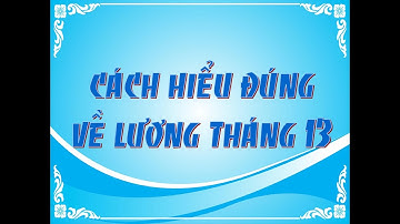 Cách hiểu đúng về Lương tháng 13
