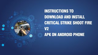 Instructions to download and install Critical Strike Shoot Fire V2 APK on android phone screenshot 2