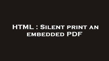 HTML : Silent print an embedded PDF