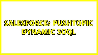 Salesforce: Pushtopic dynamic SOQL