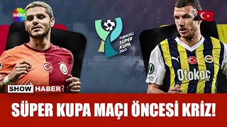 Süper Kupa Maçı Öncesi Pankart Krizi Iddiası