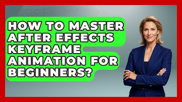 How To Master After Effects Keyframe Animation For Beginners? - Design Tool Unlocked