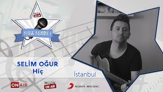 #SıraSende / Selim Oğur - Hiç (İstanbul)