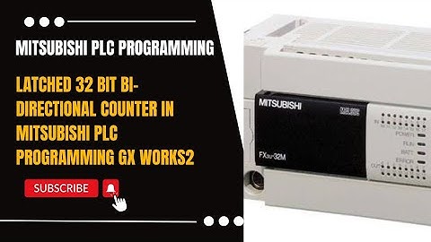 LATCHED 32 BIT BI - DIRECTIONAL COUNTER IN MITSUBISHI PLC PROGRAMMING GX WORKS2