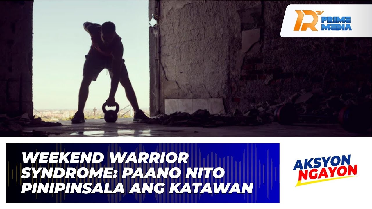 Weekend Warrior Syndrome: Paano Nito Pinipinsala ang Katawan | Aksyon Ngayon
